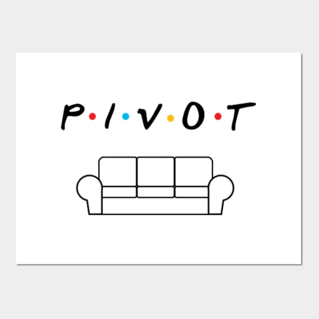 Friends Pivot tv show - Friends Pivot - Posters and Art Prints | TeePublic
